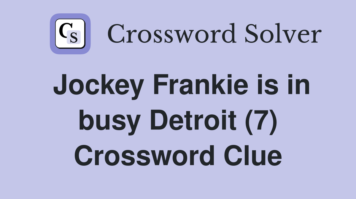 Jockey Frankie is in busy Detroit (7) Crossword Clue