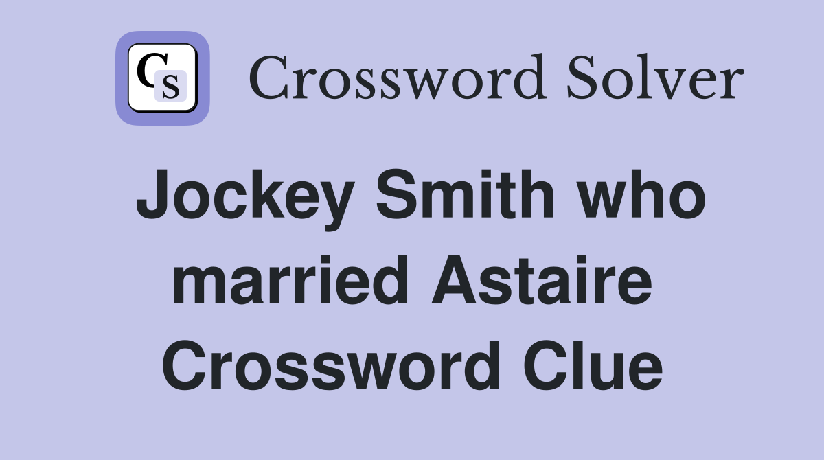 Jockey Smith who married Astaire Crossword Clue