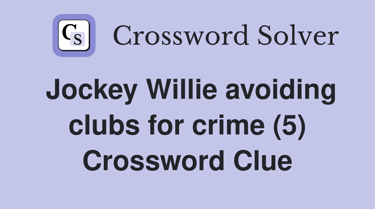 Jockey Willie avoiding clubs for crime (5) Crossword Clue