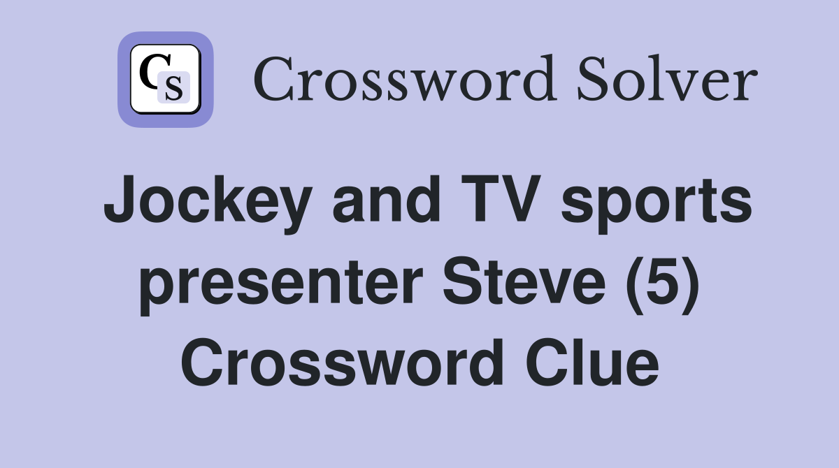 Jockey and TV sports presenter Steve (5) Crossword Clue