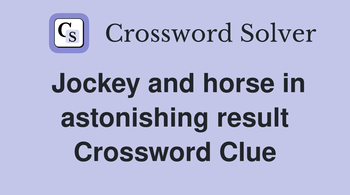 Jockey and horse in astonishing result Crossword Clue