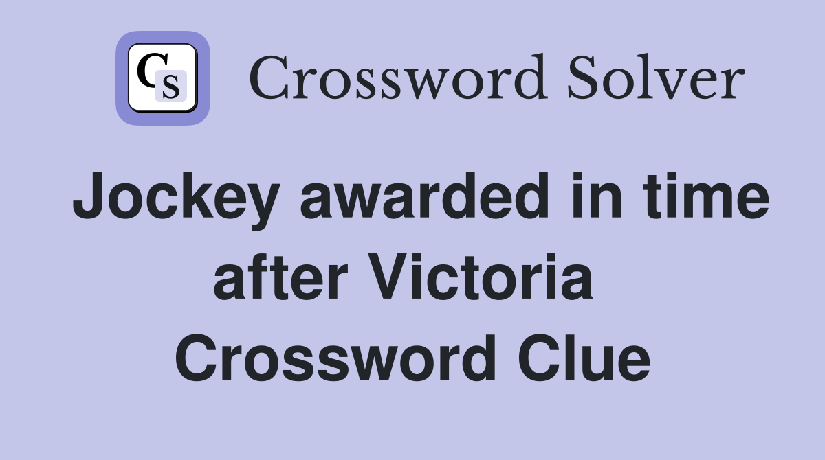 Jockey awarded in time after Victoria  Crossword Clue