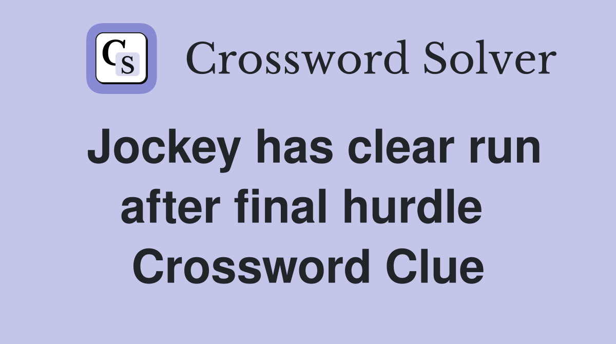 Jockey has clear run after final hurdle  Crossword Clue