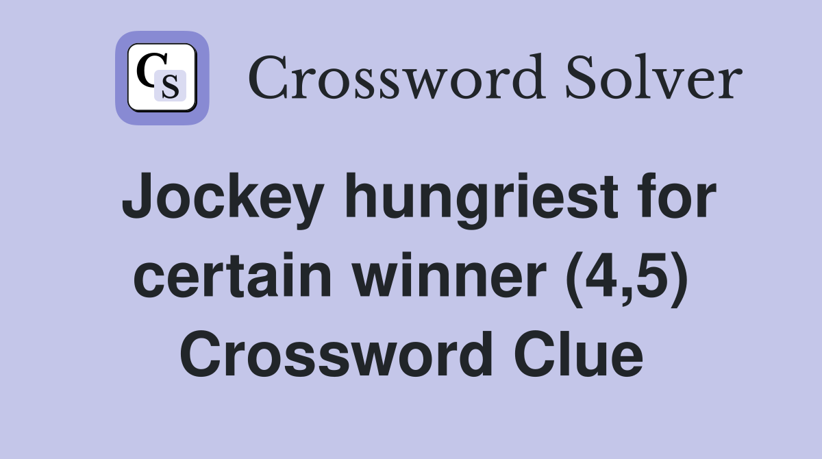 Jockey hungriest for certain winner (4,5) Crossword Clue