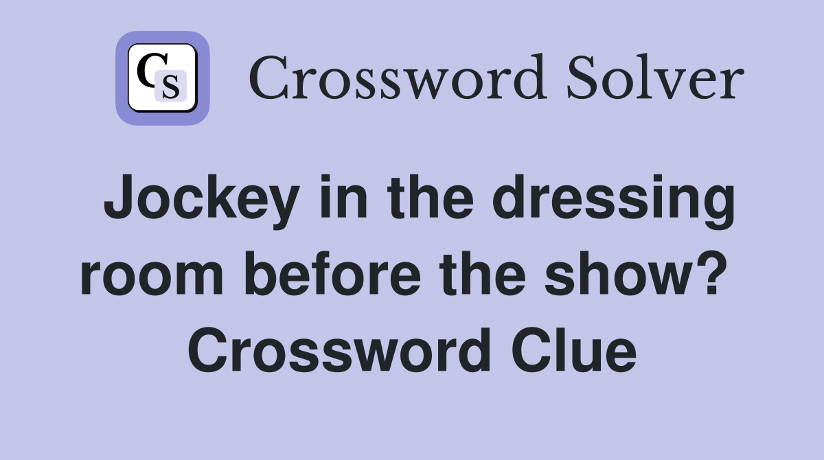 Jockey in the dressing room before the show?  Crossword Clue