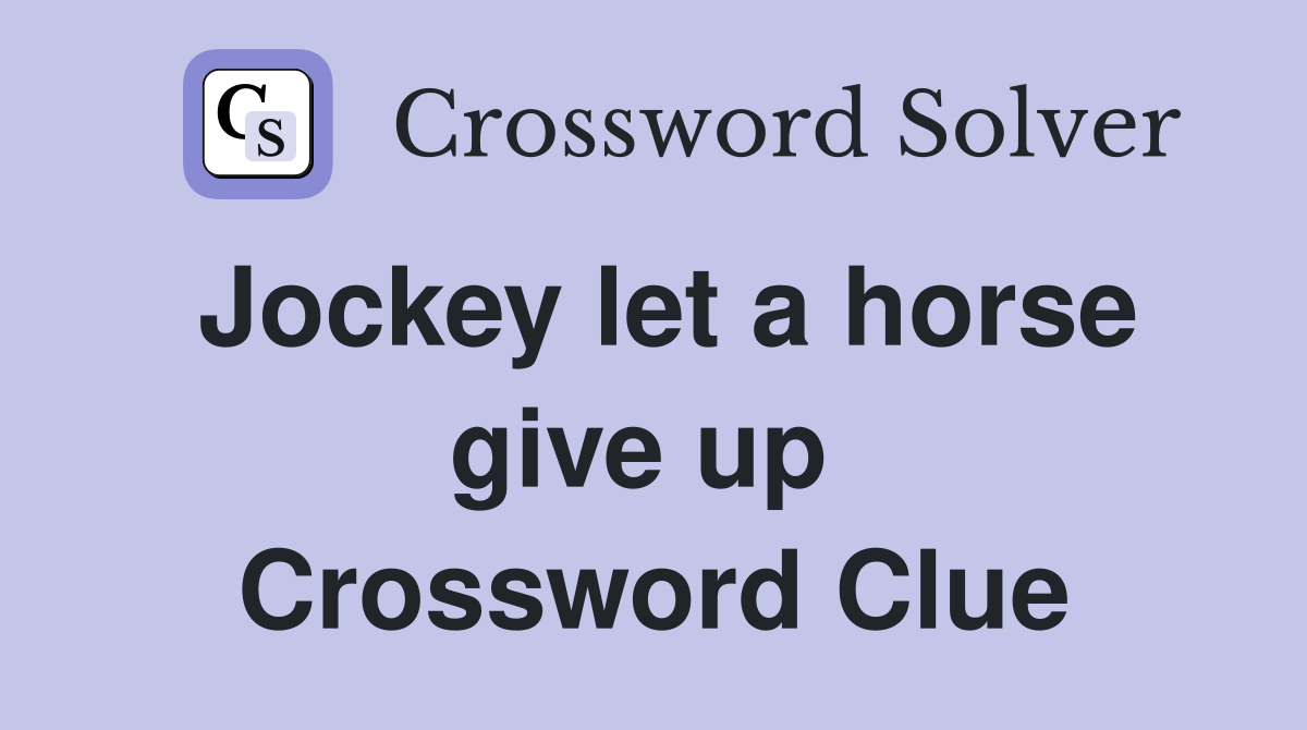 Jockey let a horse give up  Crossword Clue