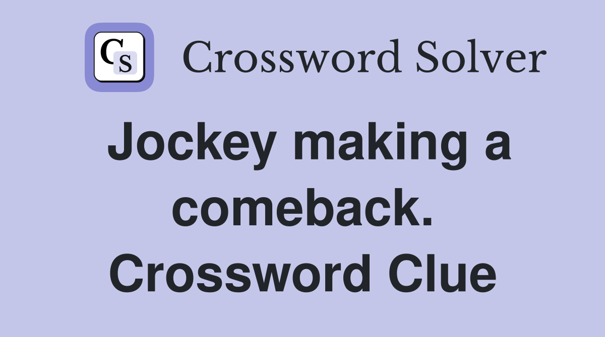 Jockey making a comeback. Crossword Clue