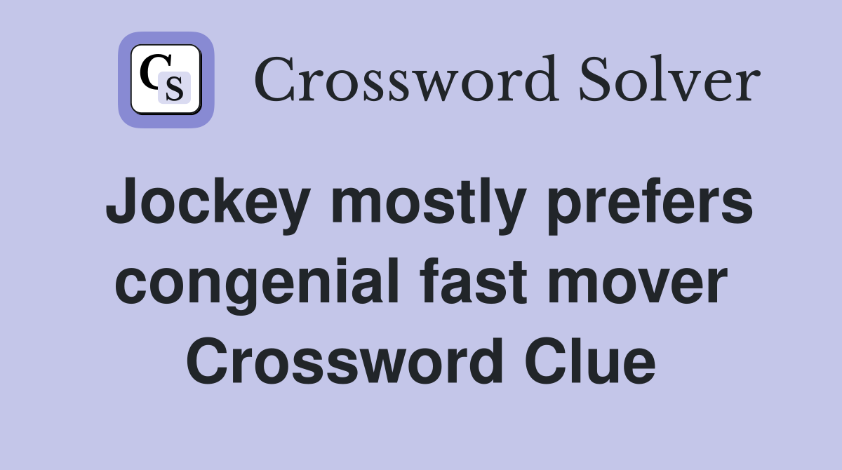 Jockey mostly prefers congenial fast mover Crossword Clue
