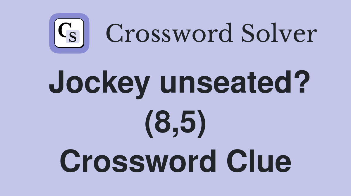 Jockey unseated? (8,5) Crossword Clue
