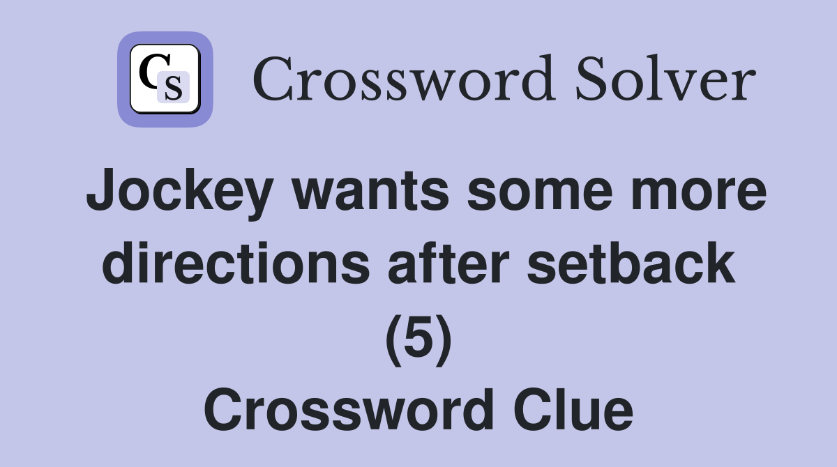Jockey wants some more directions after setback (5) Crossword Clue