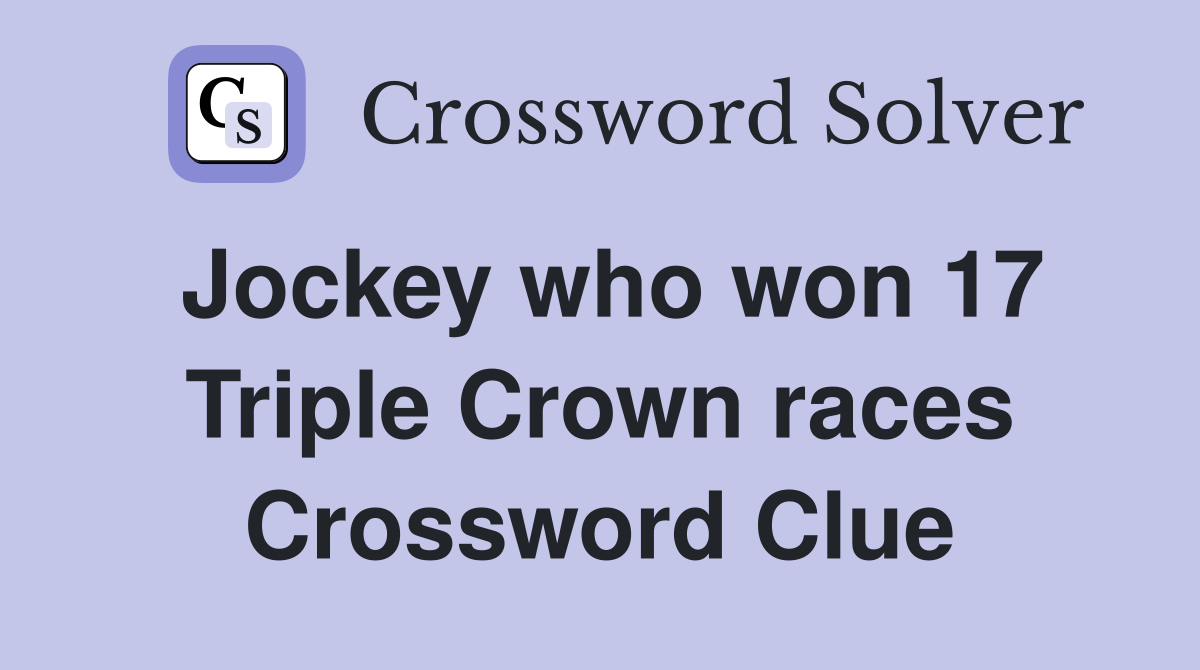 Jockey who won 17 Triple Crown races Crossword Clue