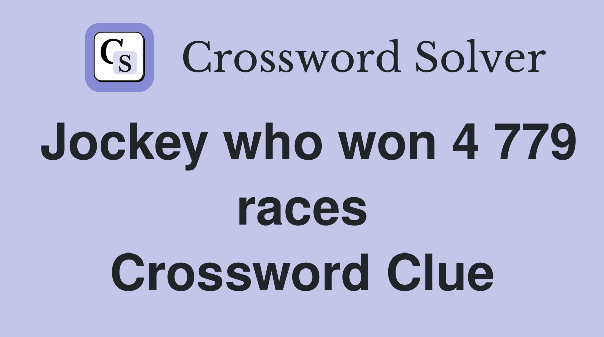 Jockey who won 4 779 races Crossword Clue