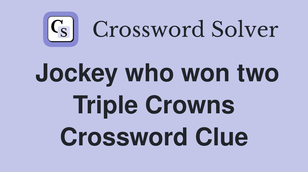 Jockey who won two Triple Crowns Crossword Clue