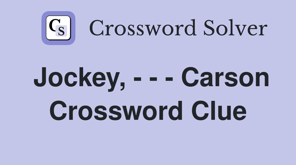 Jockey, - - - Carson Crossword Clue
