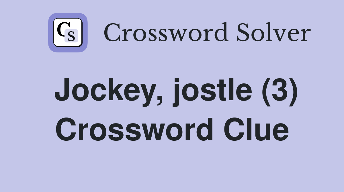 Jockey jostle (3) Crossword Clue Answers Crossword Solver