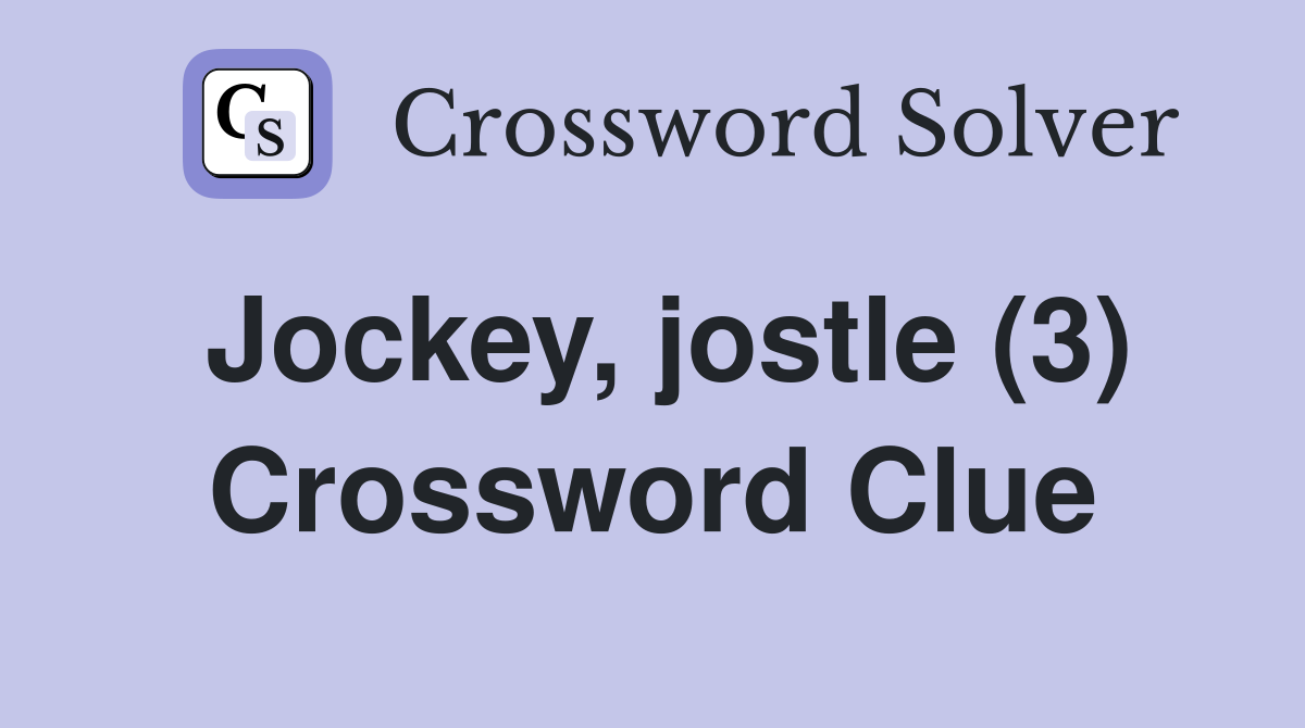 Jockey, jostle (3) Crossword Clue
