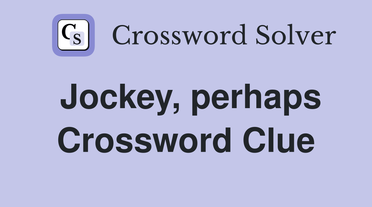 Jockey, perhaps Crossword Clue