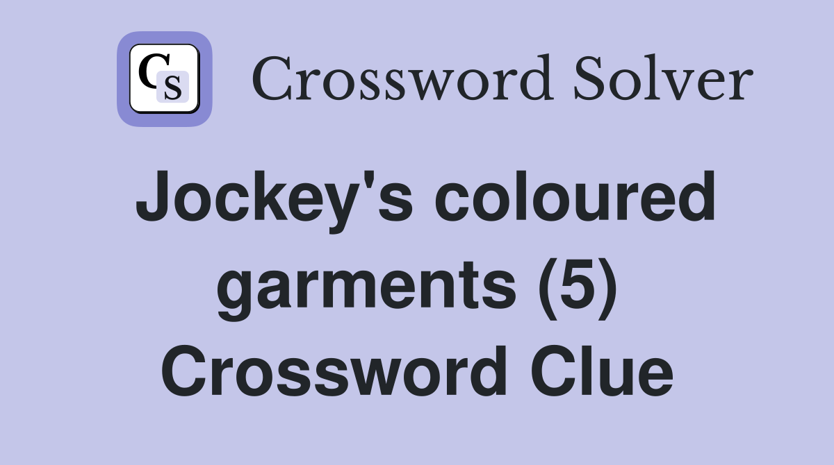 Jockey's coloured garments (5) Crossword Clue