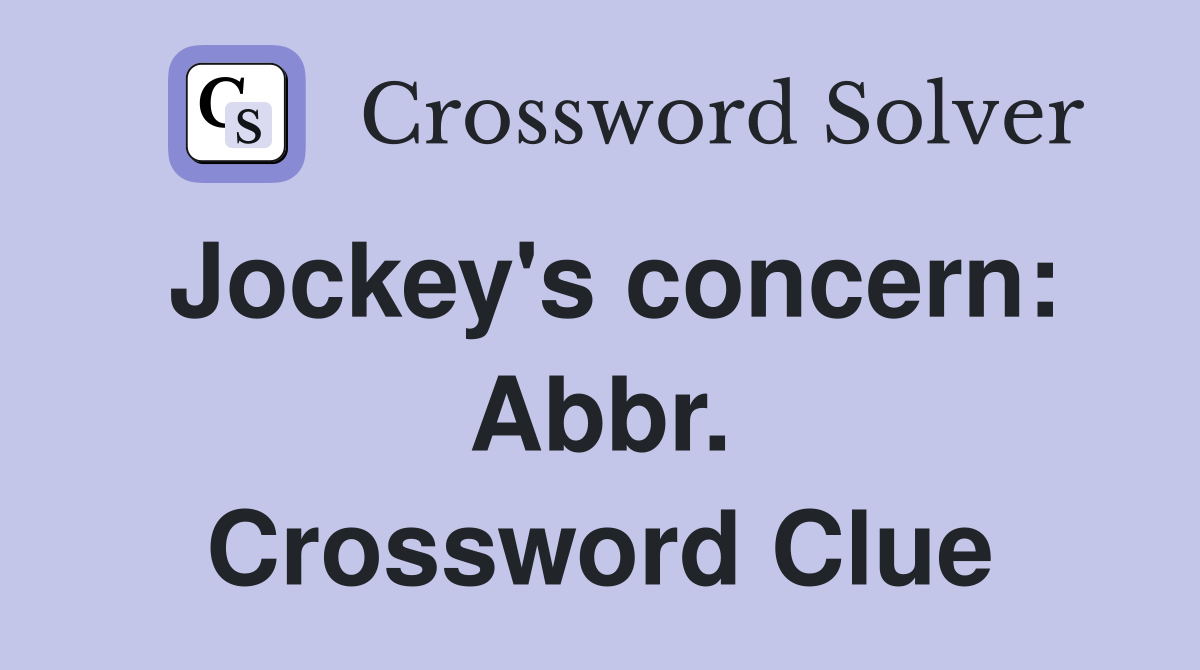 Jockey's concern: Abbr. Crossword Clue
