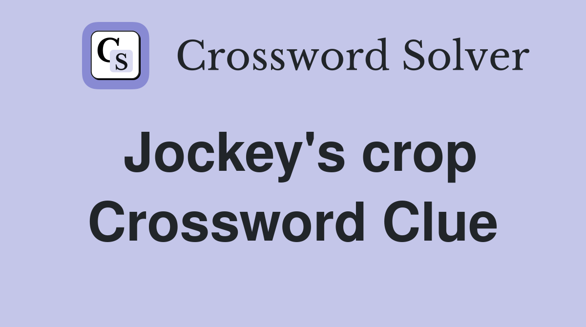 Jockey's crop Crossword Clue