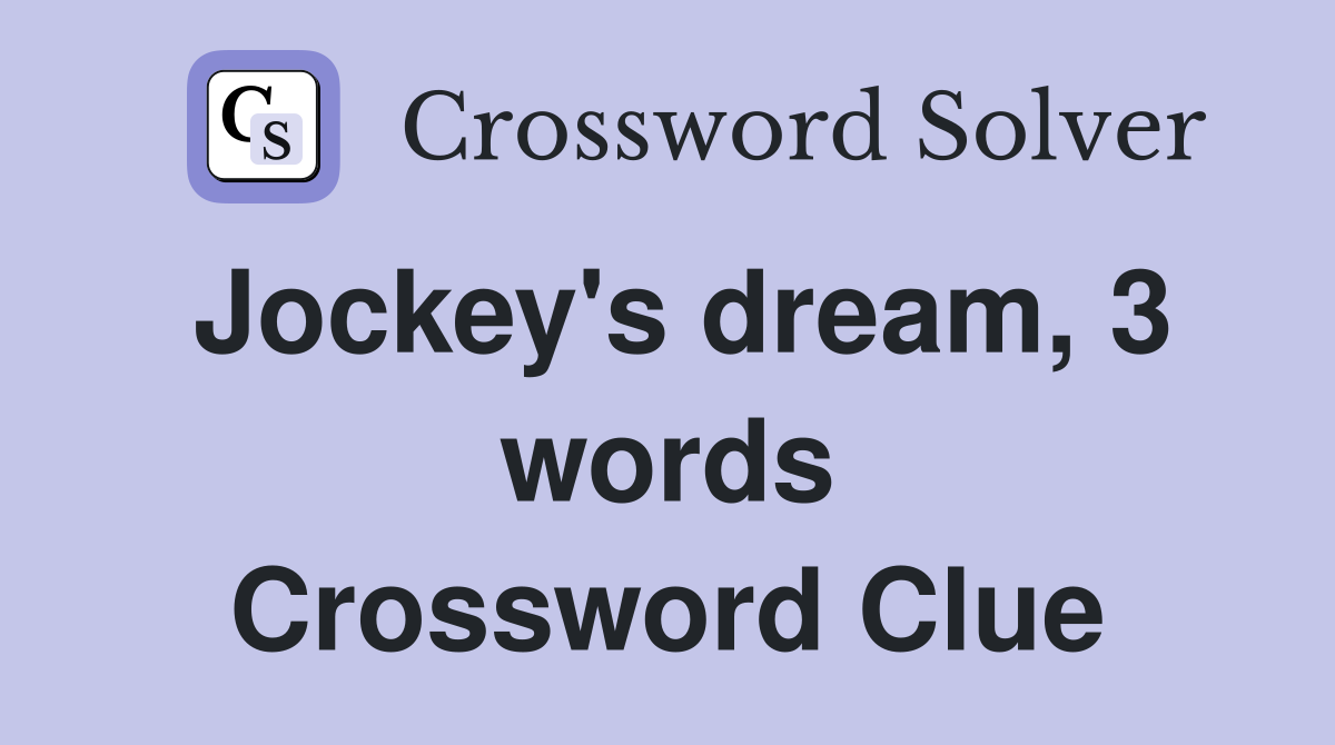 Jockey's dream, 3 words Crossword Clue