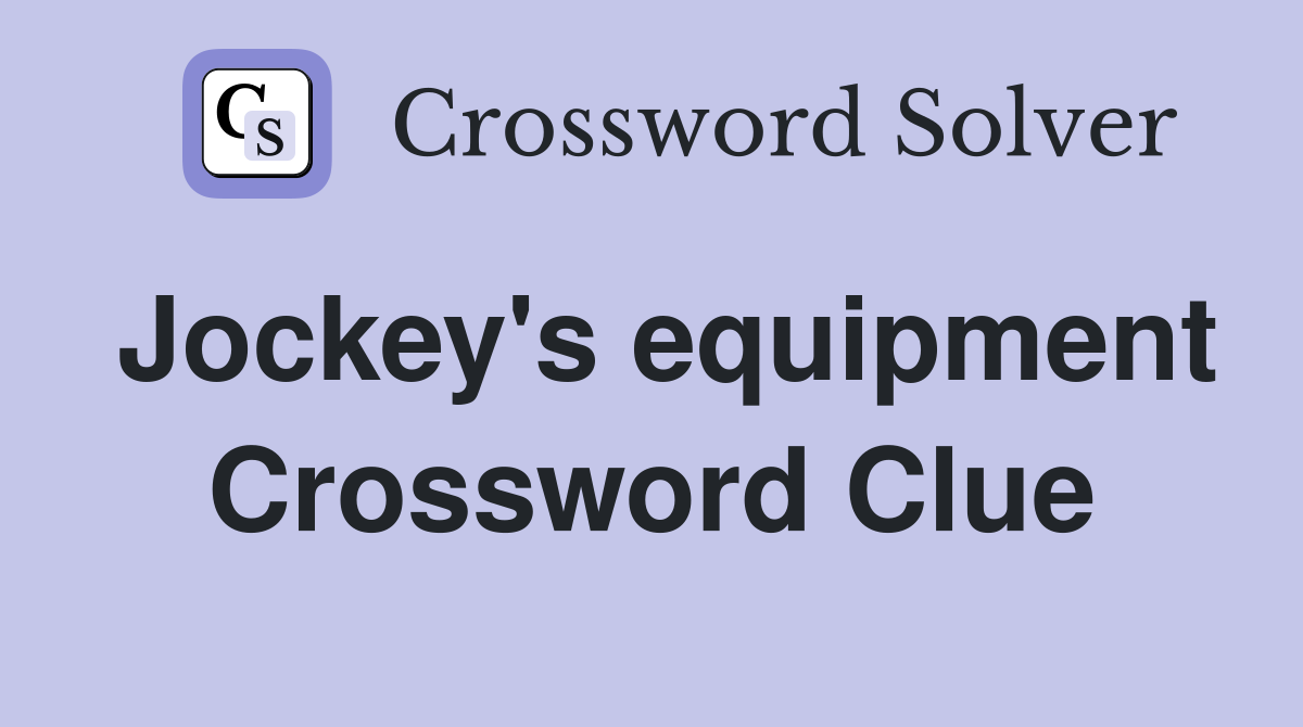 Jockey's equipment Crossword Clue
