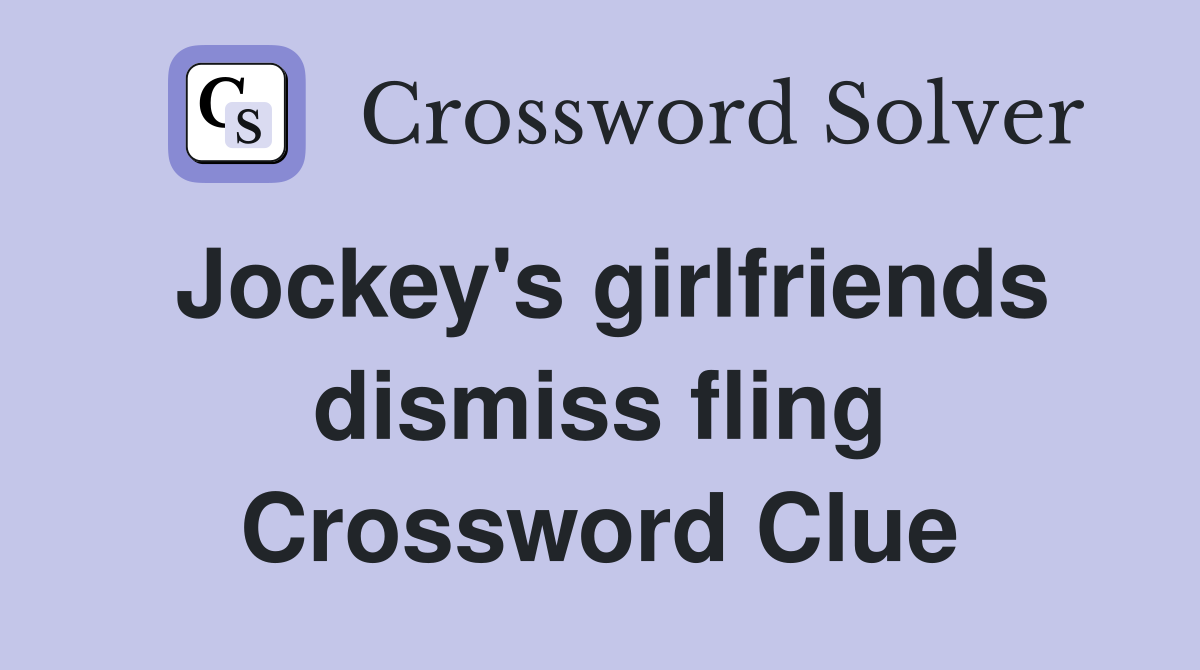 Jockey's girlfriends dismiss fling Crossword Clue