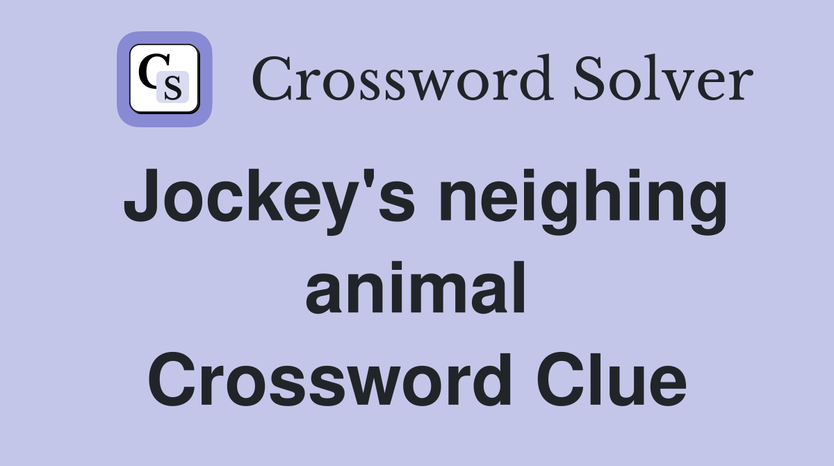 Jockey's neighing animal Crossword Clue
