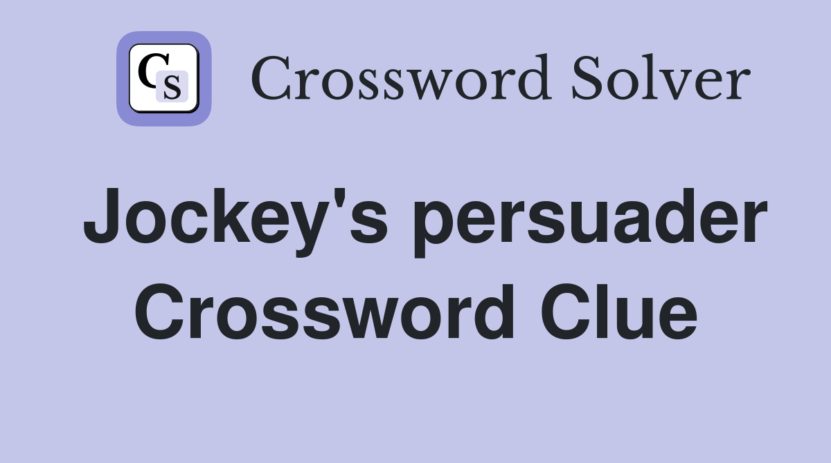Jockey's persuader Crossword Clue