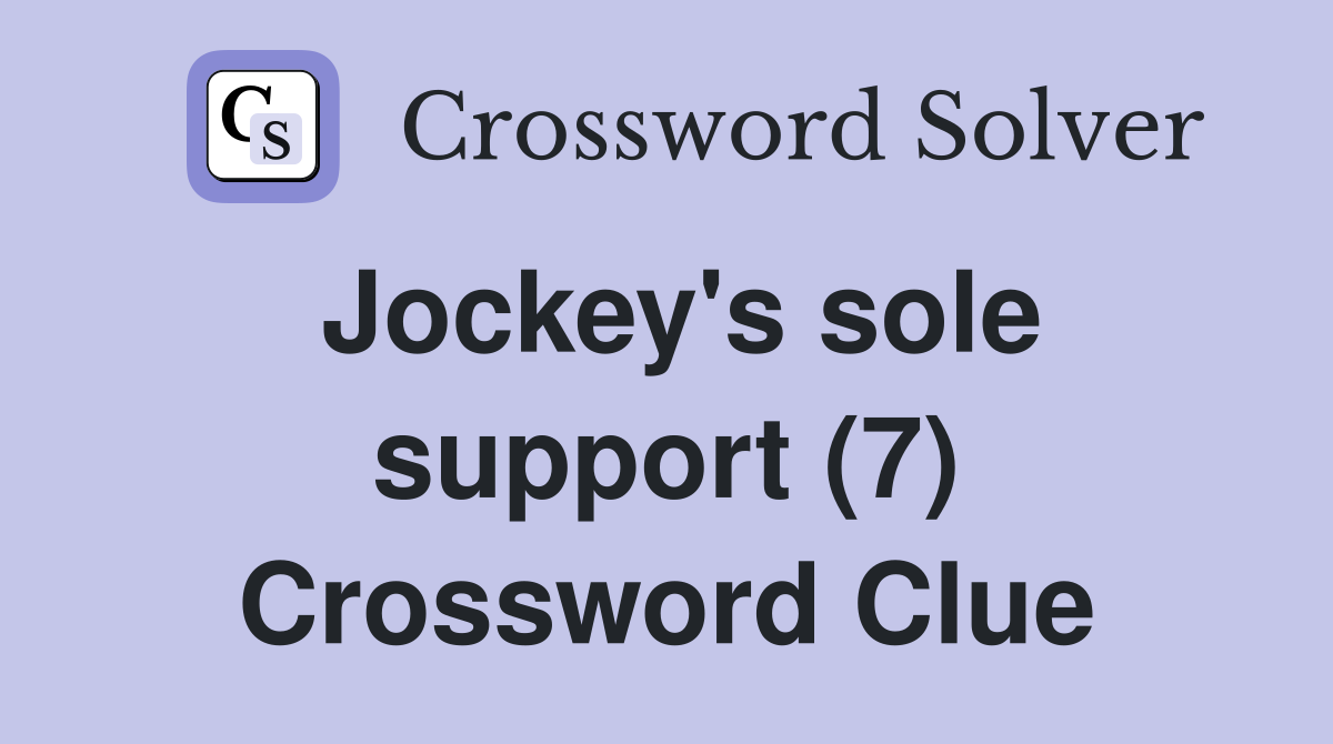 Jockey's sole support (7) Crossword Clue