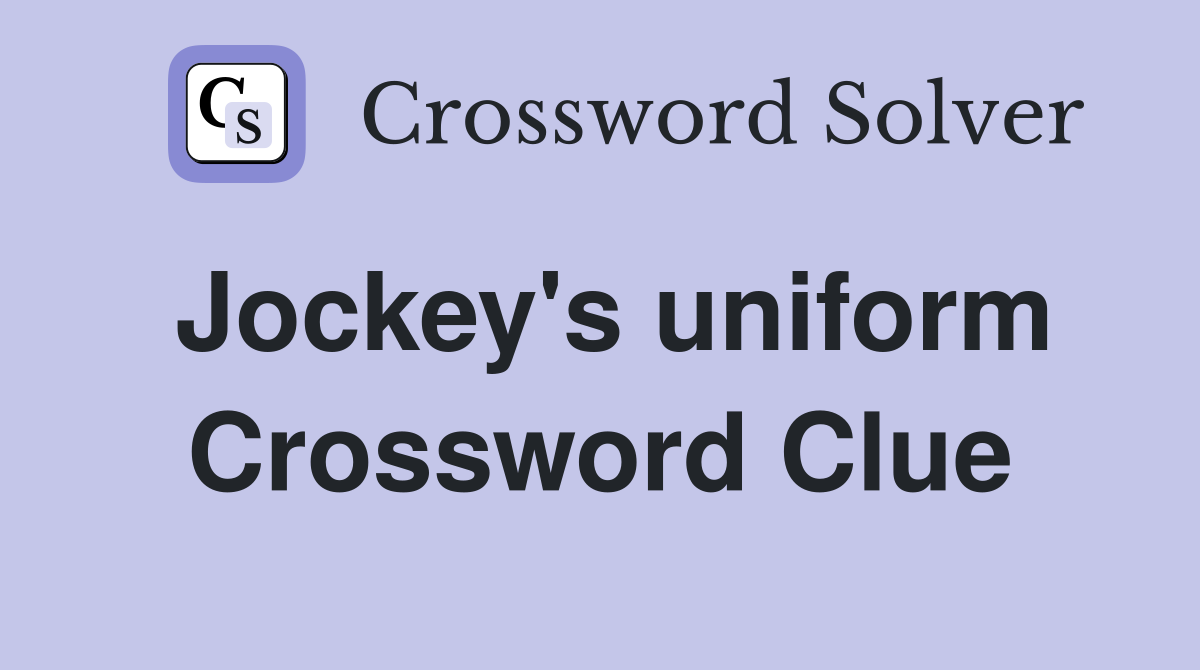 Jockey's uniform Crossword Clue