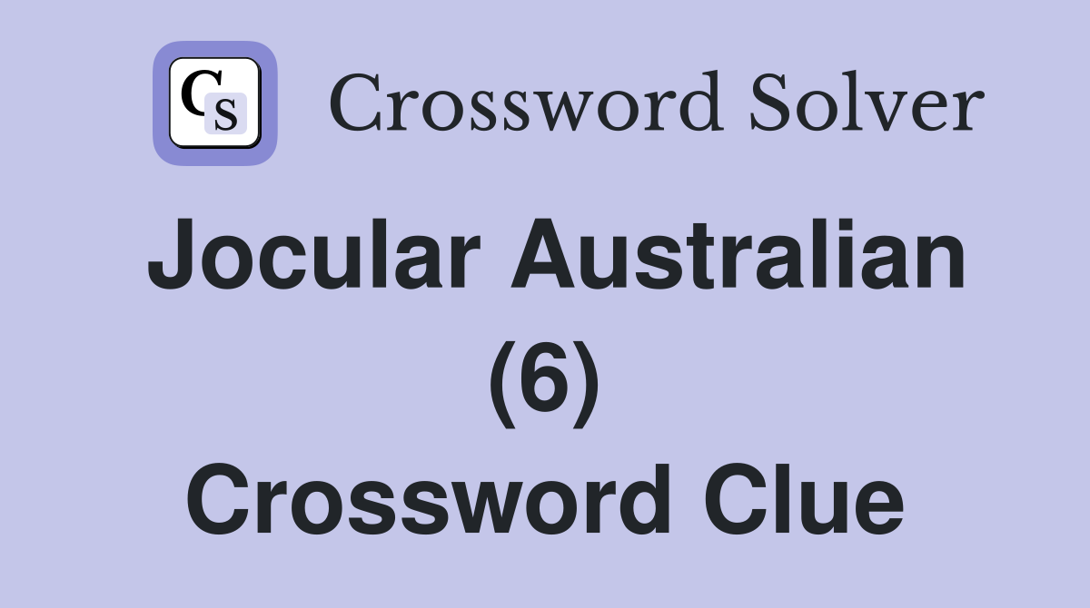 Jocular Australian (6) Crossword Clue