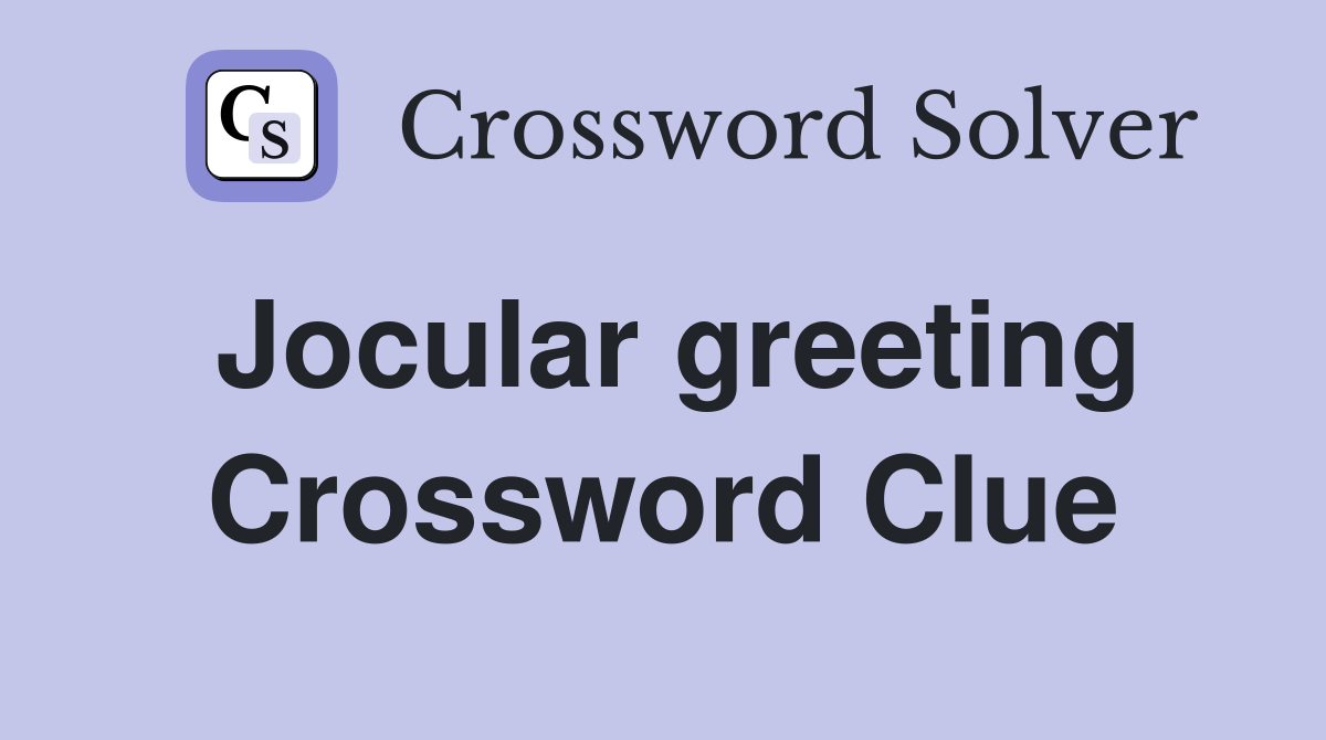 Jocular greeting Crossword Clue