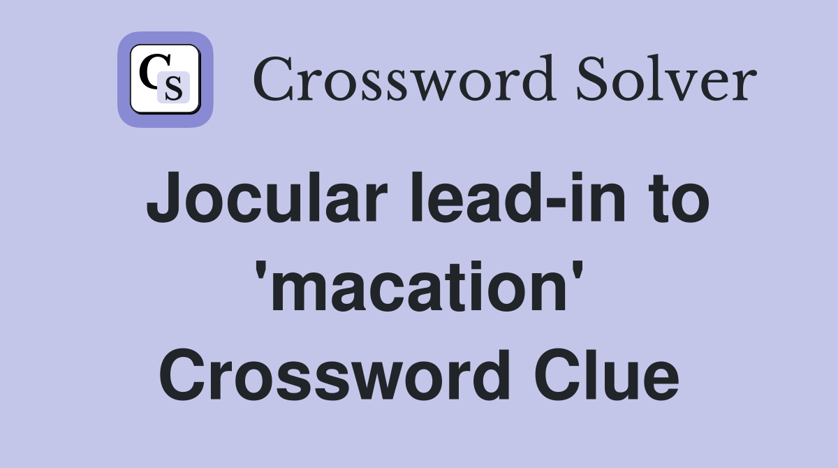 Jocular lead-in to 'macation' Crossword Clue