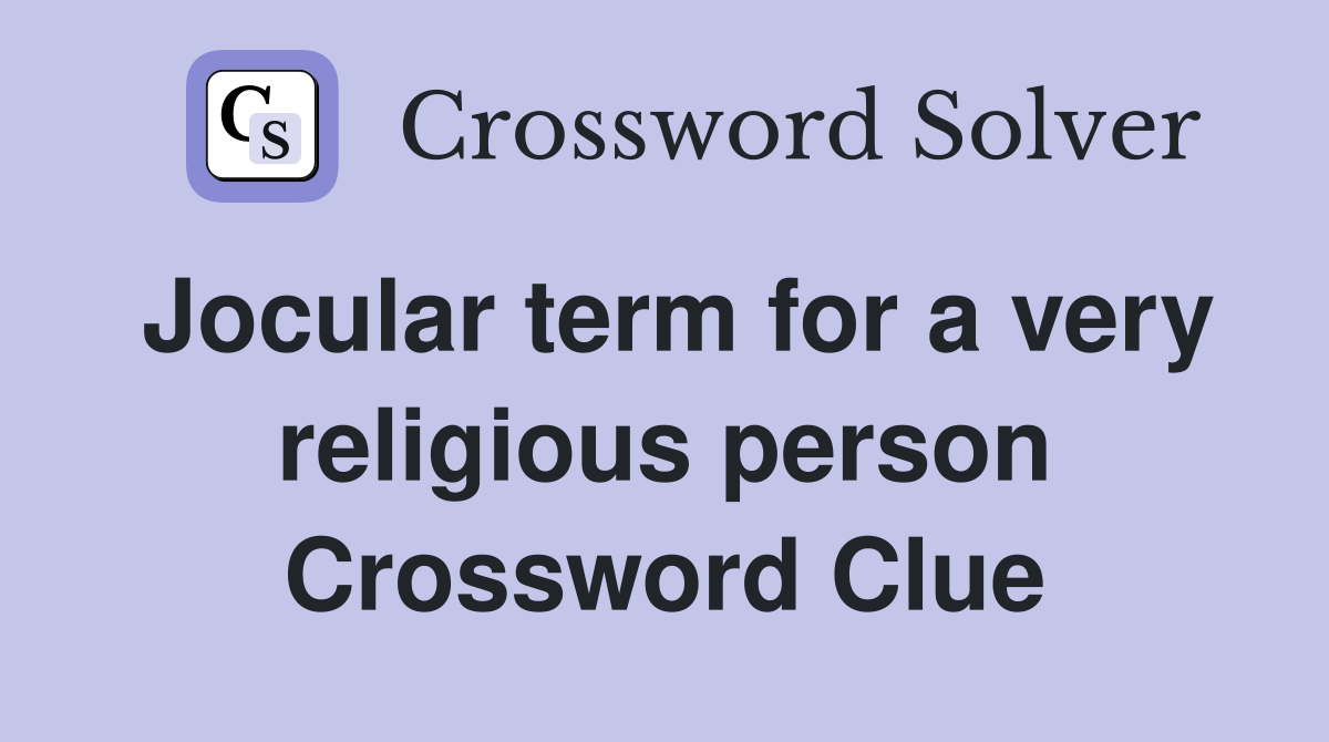 Jocular term for a very religious person Crossword Clue