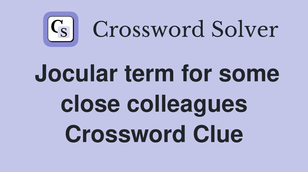 Jocular term for some close colleagues Crossword Clue