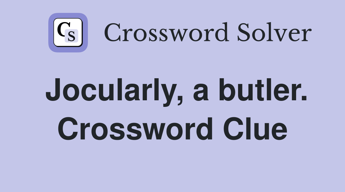 Jocularly, a butler. Crossword Clue