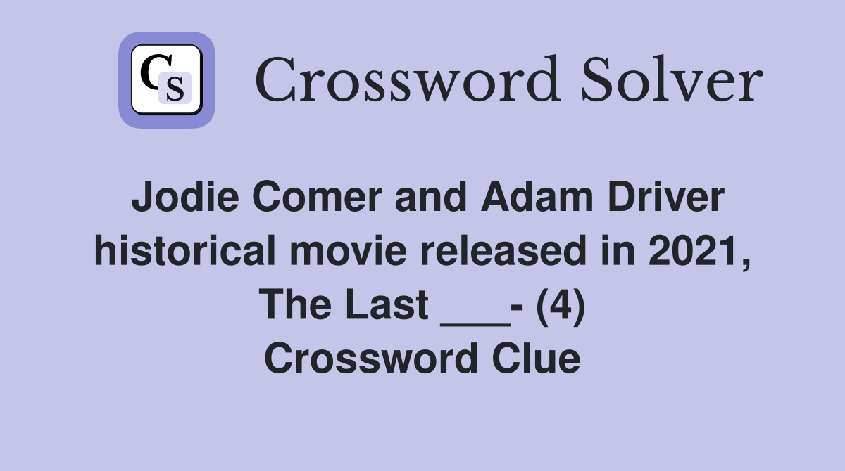 Jodie Comer and Adam Driver historical movie released in 2021, The Last ___- (4) Crossword Clue