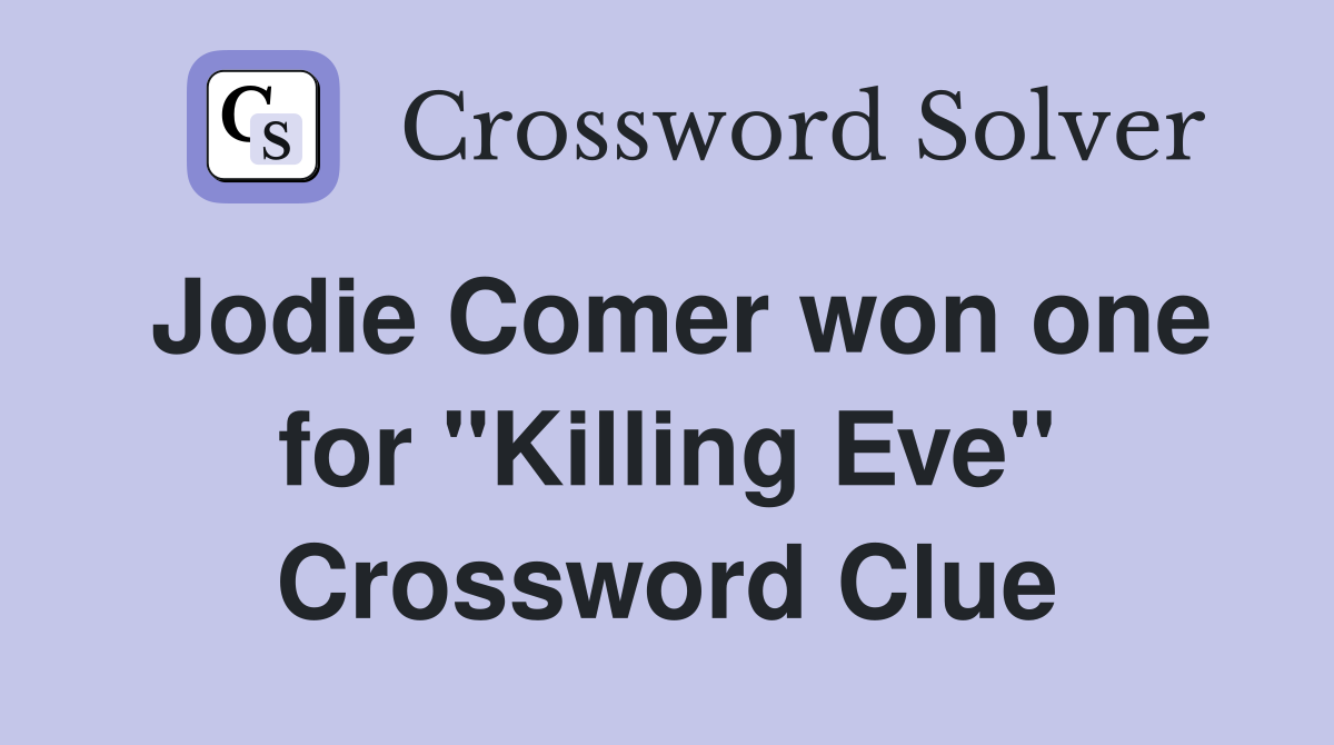 Jodie Comer won one for "Killing Eve" Crossword Clue