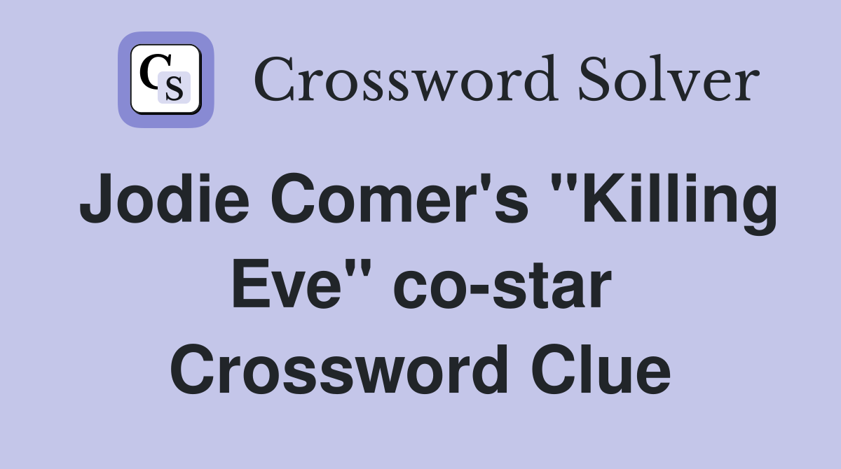 Jodie Comer's "Killing Eve" co-star Crossword Clue