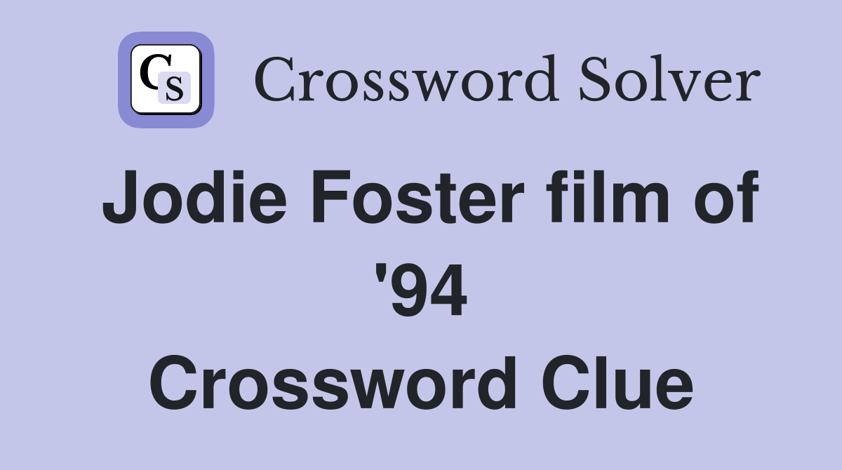 Jodie Foster film of '94 Crossword Clue
