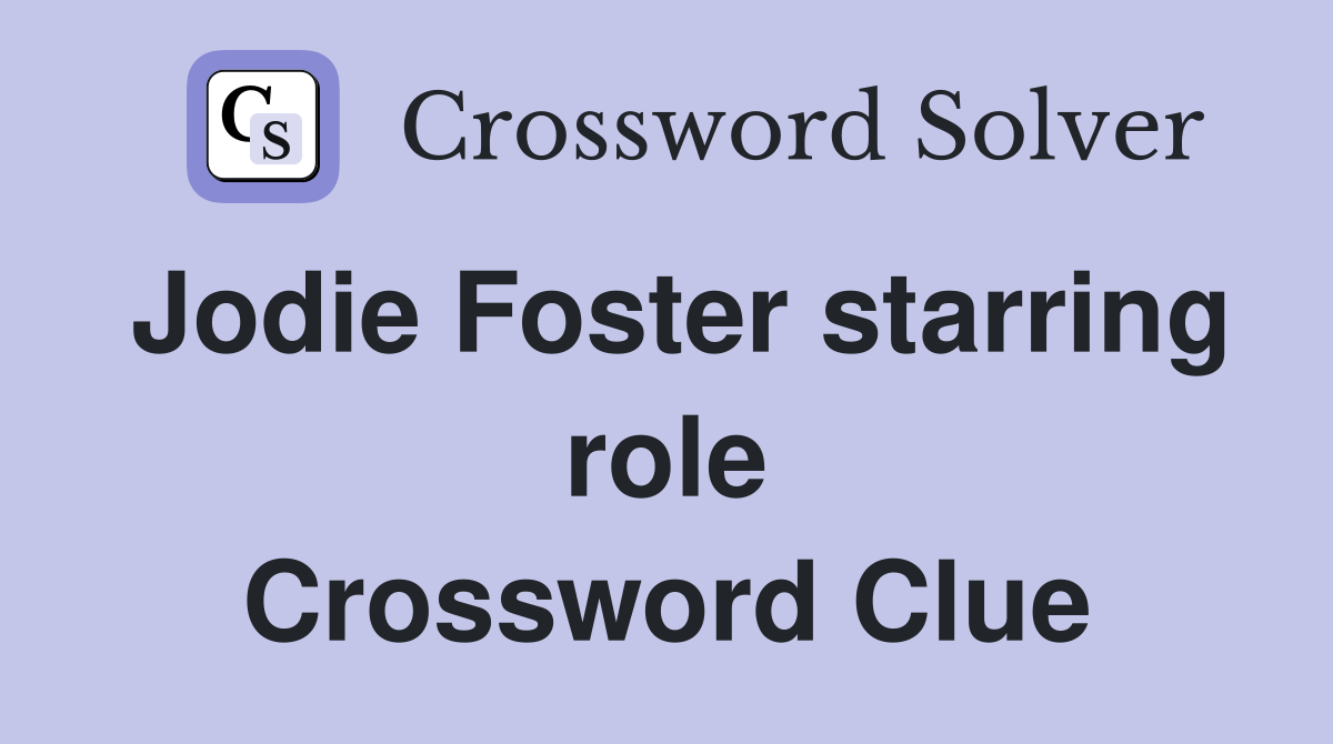 Jodie Foster starring role Crossword Clue