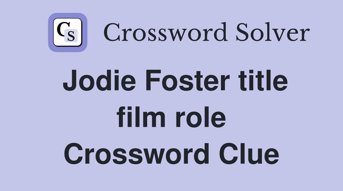 Jodie Foster title film role Crossword Clue