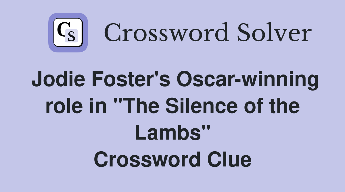 Jodie Foster's Oscar-winning role in "The Silence of the Lambs" Crossword Clue