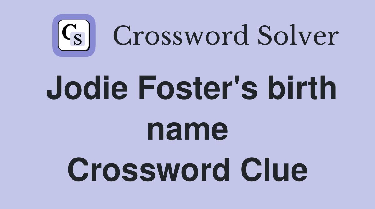 Jodie Foster's birth name Crossword Clue