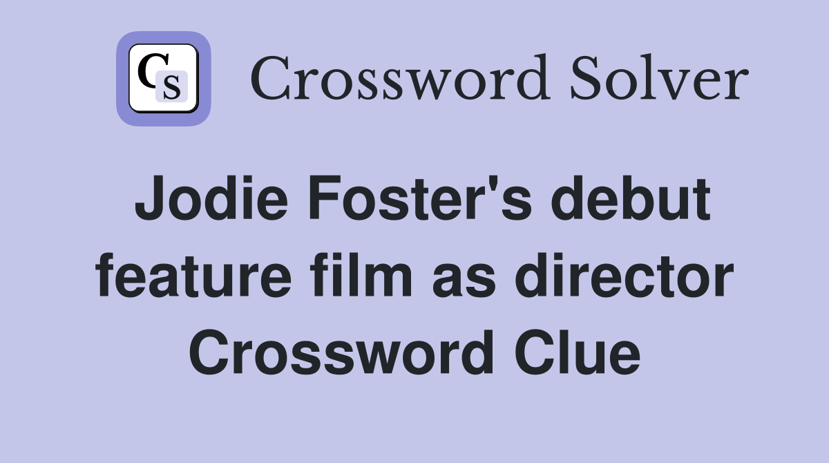 Jodie Foster's debut feature film as director Crossword Clue