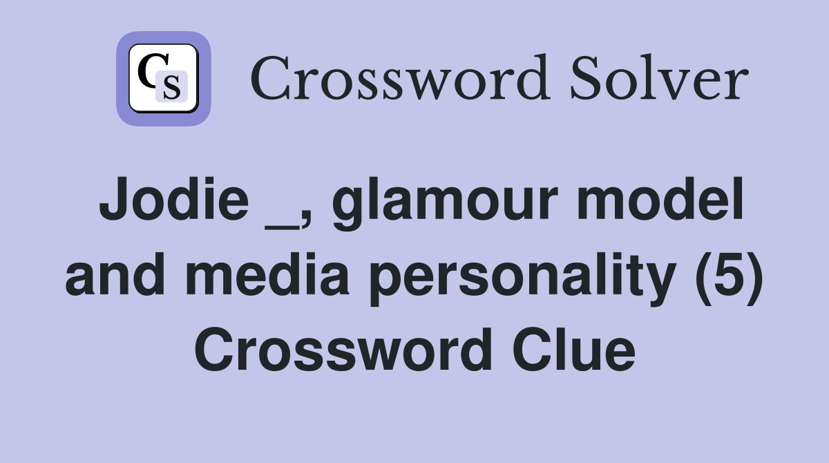 Jodie _, glamour model and media personality (5) Crossword Clue