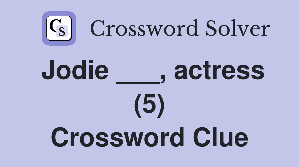 Jodie ___, actress (5) Crossword Clue