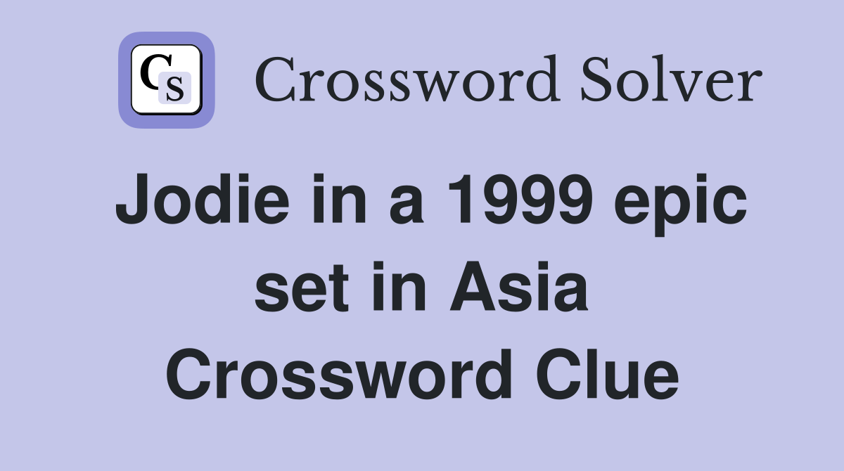 Jodie in a 1999 epic set in Asia Crossword Clue
