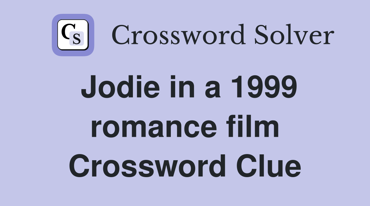 Jodie in a 1999 romance film Crossword Clue